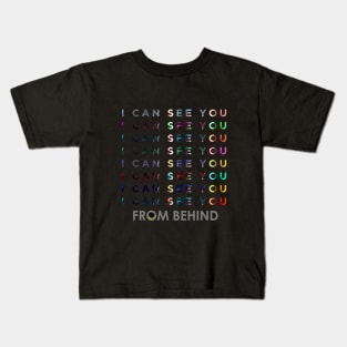 I can see you from behind Kids T-Shirt